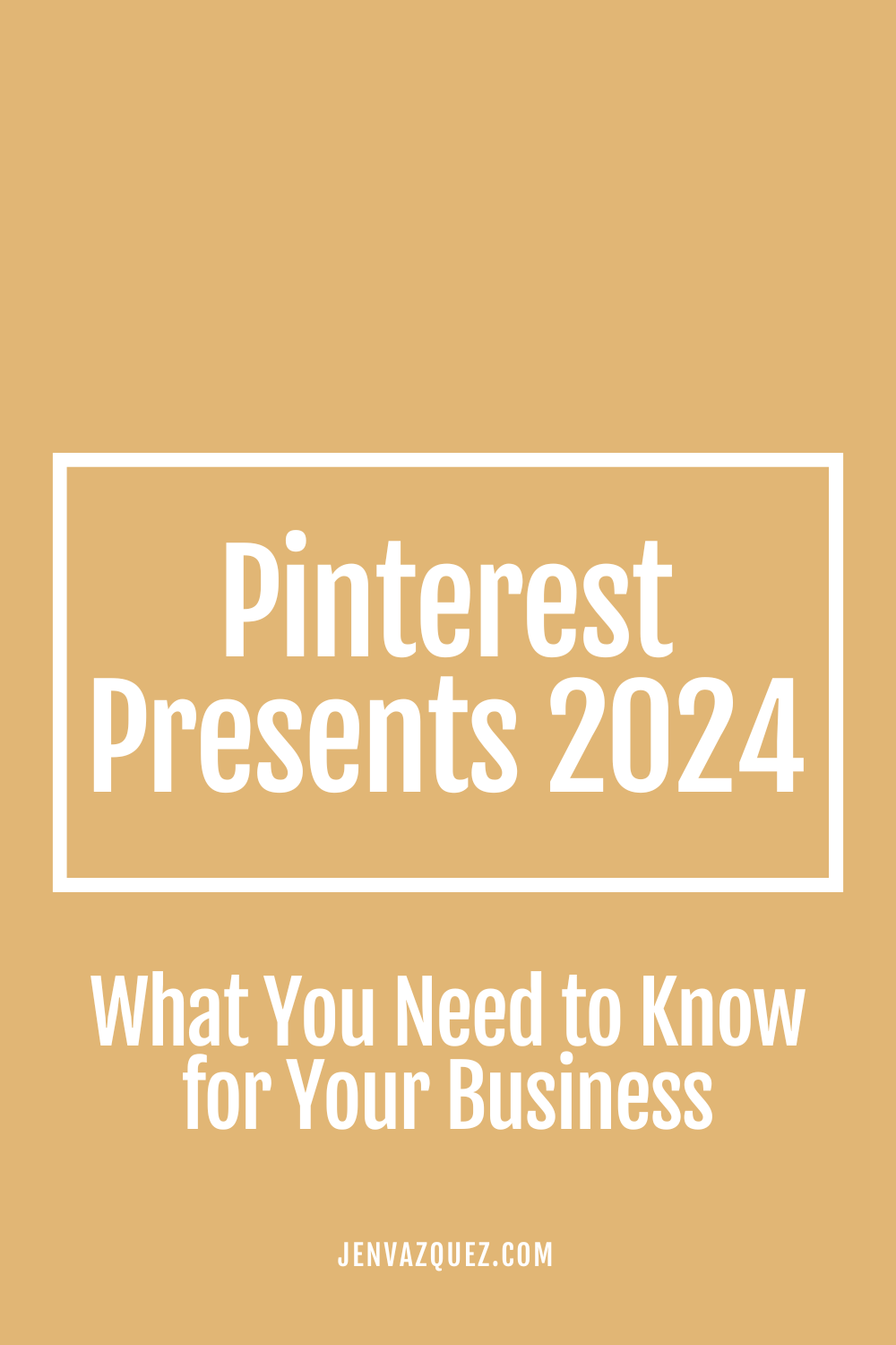 Pinterest Presents 2024_ What You Need to Know for Your Business by Jen Vazquez Media