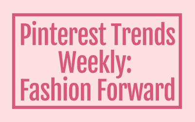 Pinterest Trends Weekly: Fashion Forward