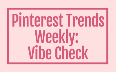 Pinterest Trends Weekly: Vibe Check