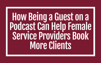 How Being a Guest on a Podcast Can Help Female Service Providers Book More Clients