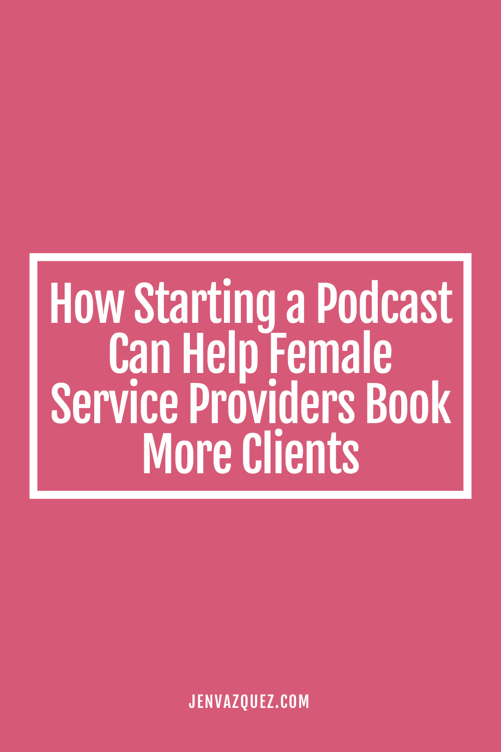 How Starting a Podcast Can Help Female Service Providers Book More Clients By Jen Vazquez Media