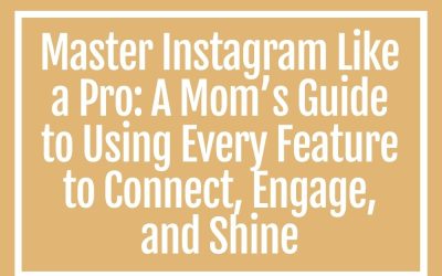 Master Instagram Like a Pro: A Mom’s Guide to Using Every Feature to Connect, Engage, and Shine