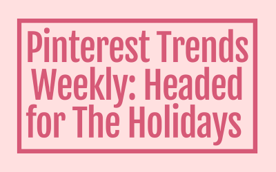 Pinterest Trends Weekly: Headed for The Holidays