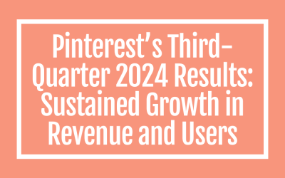 Pinterest’s Third-Quarter 2024 Results: Sustained Growth in Revenue and Users