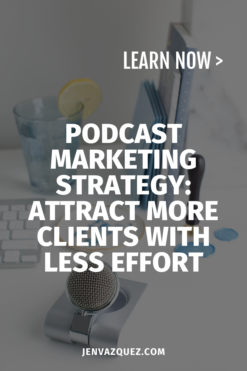 Podcast Marketing Strategy_ Attract More Clients with Less Effort By Jen Vazquez Media