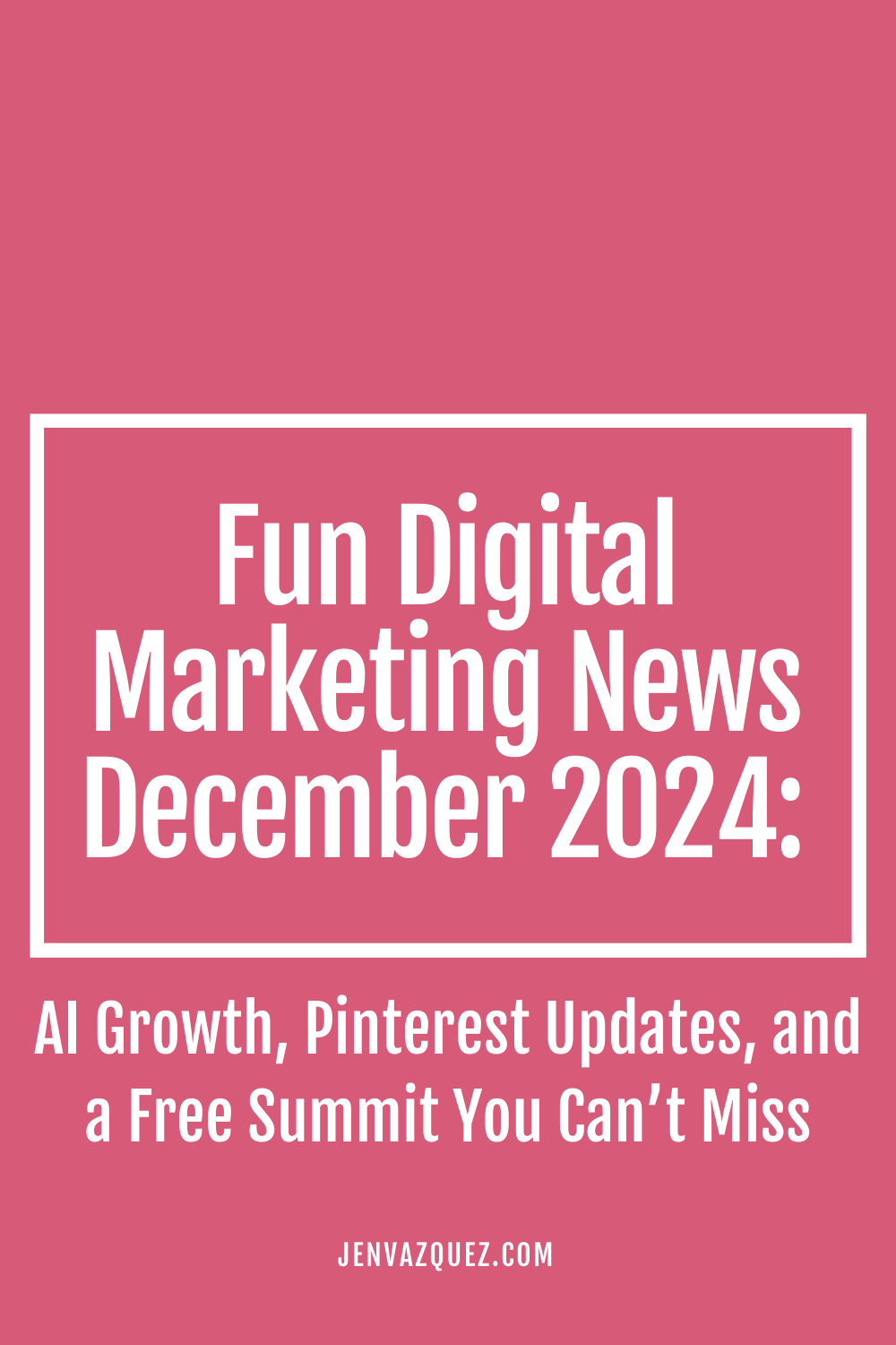 pinterest pin with words: 6 | Fun Digital Marketing News December 2024: Marketing News Roundup: AI Growth, Pinterest Updates, and a Free Summit You Can’t Miss