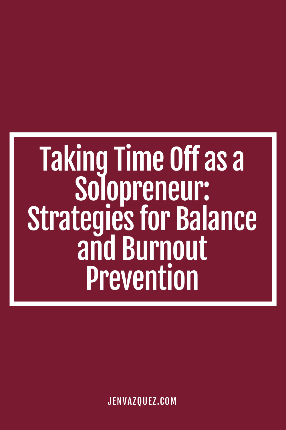 Taking Time Off as a Solopreneur_ Strategies for Balance and Burnout Prevention by Jen Vazquez Media