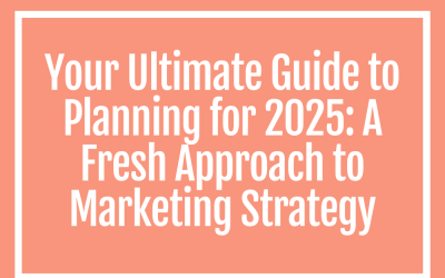 Your Ultimate Guide to Planning for 2025: A Fresh Approach to Marketing Strategy