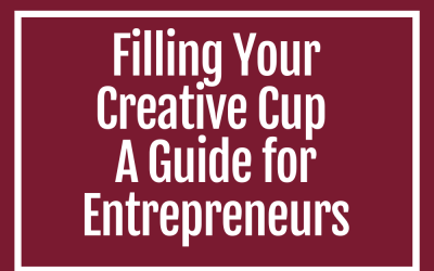 9 | Filling Your Creative Cup – A Guide for Entrepreneurs