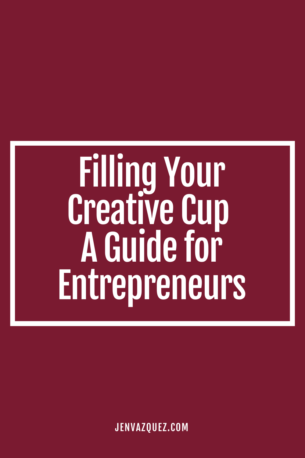 Pinterest Pin with words: Filling Your Creative Cup – A Guide for Entrepreneurs by Jen Vazquez of Jen Vazquez Media on Marketing Duo Podcast with co host Cinthia Pacheco of Digital Bloom IQ