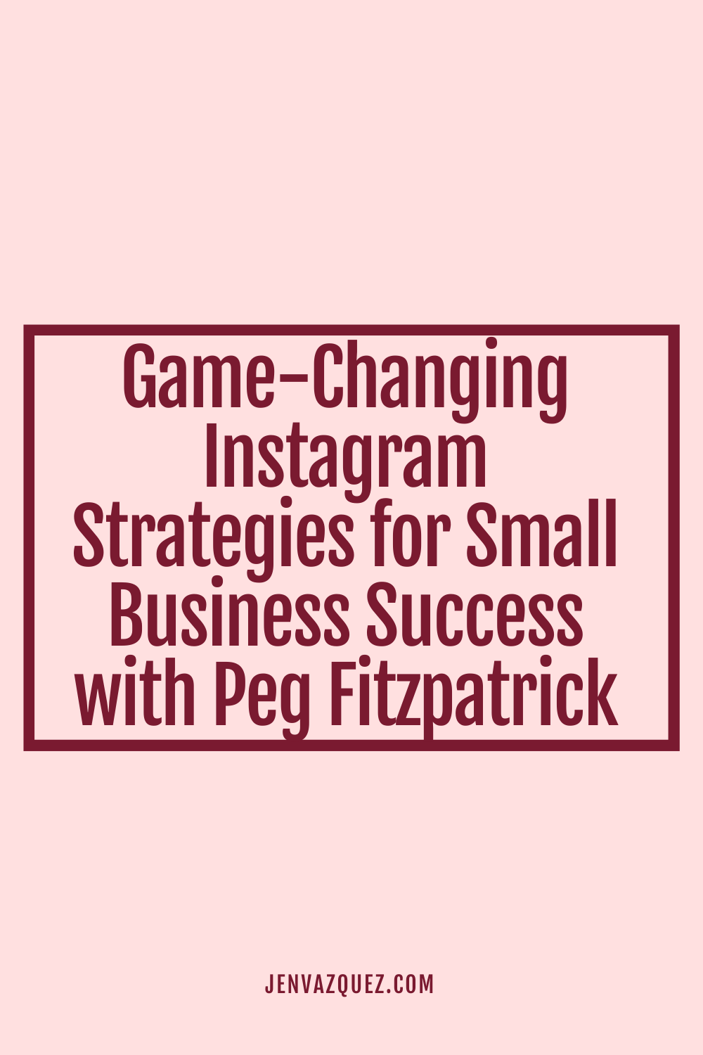 Pinterest pin with text overlay: Game-Changing Instagram Strategies for Small Business Success with Peg Fitzpatrick on the Marketing Strategy Academy Podcast with host Jen Vazquez