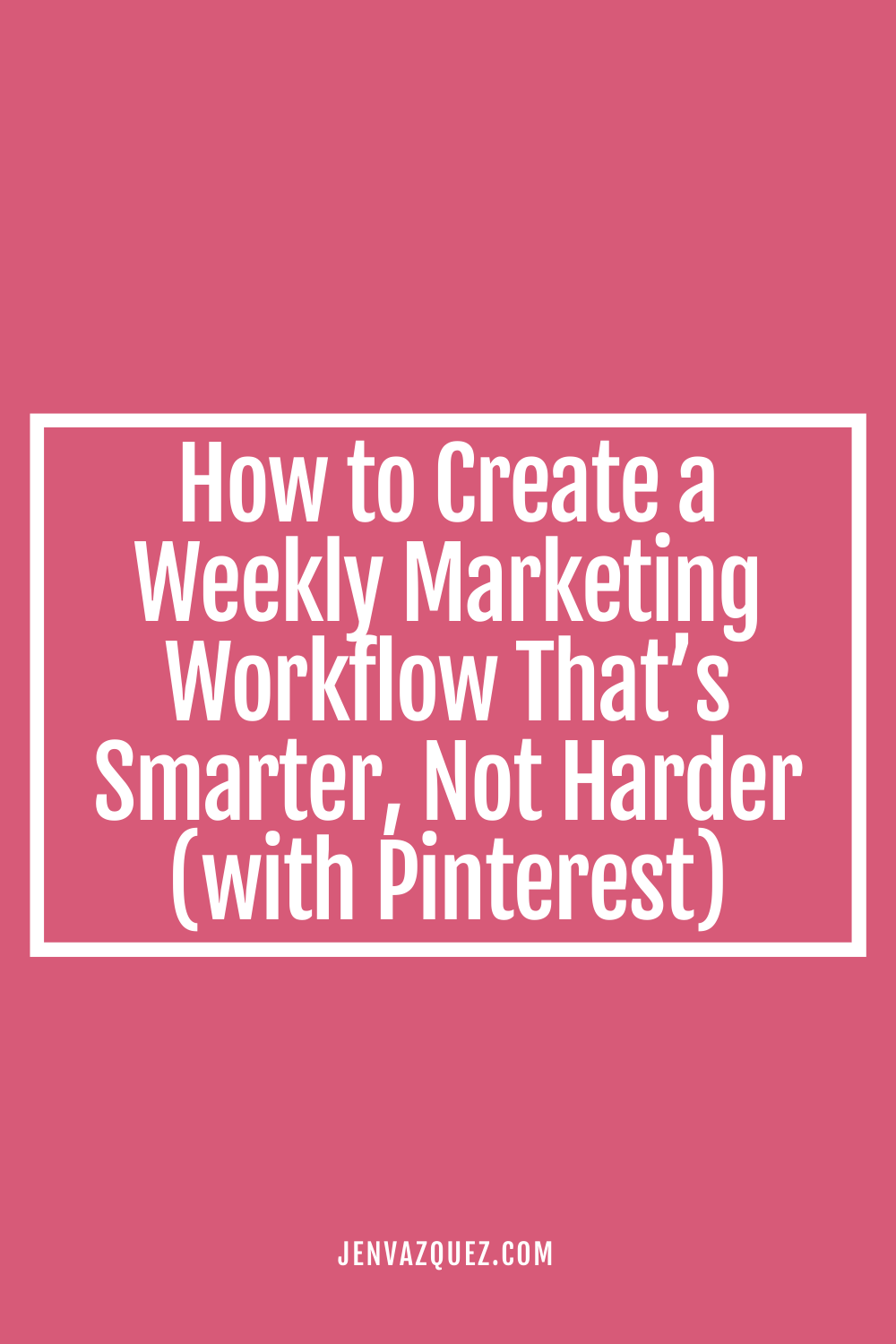 Pinterst Pin with words: How to Create a Weekly Marketing Workflow That’s Smarter, Not Harder (with Pinterest) on marketing strategy academy podcast with host Jen Vazquez of Jen Vazquez Media