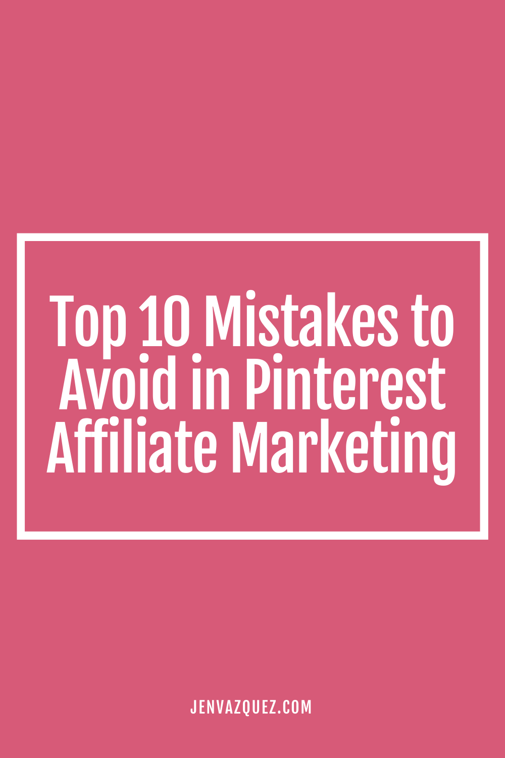 Pinterest Pin with text: Top 10 Mistakes to Avoid in Pinterest Affiliate Marketing by Jen Vazquez Media