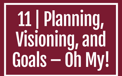 11 | Planning, Visioning, and Goals – Oh My! Setting Your Business Up for Success in 2025